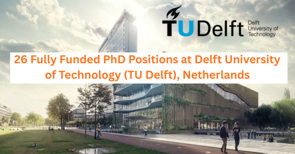 PhD Degree (26)-Fully Funded at Delft University of Technology (TU Delft), Netherlands
